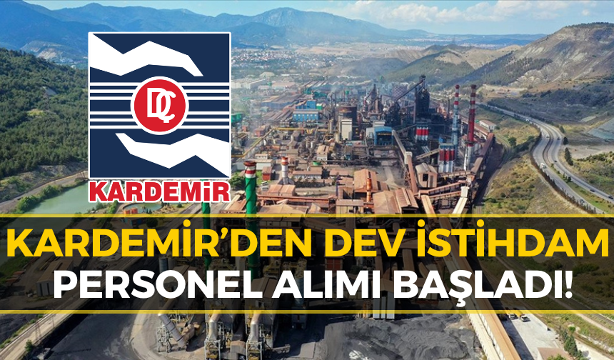 KARDEMİR Personel Alımı Yapacak: Kadro ve Şartlar Belli Oldu