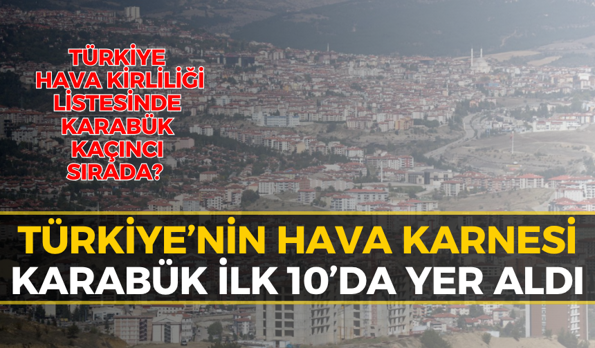 Havası En Kirli ve En Temiz Şehir Belli Oldu: Karabük Listede...
