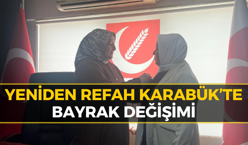 Yeniden Refah Karabük'te Sürpriz Değişim! İşte Yeni Başkan...