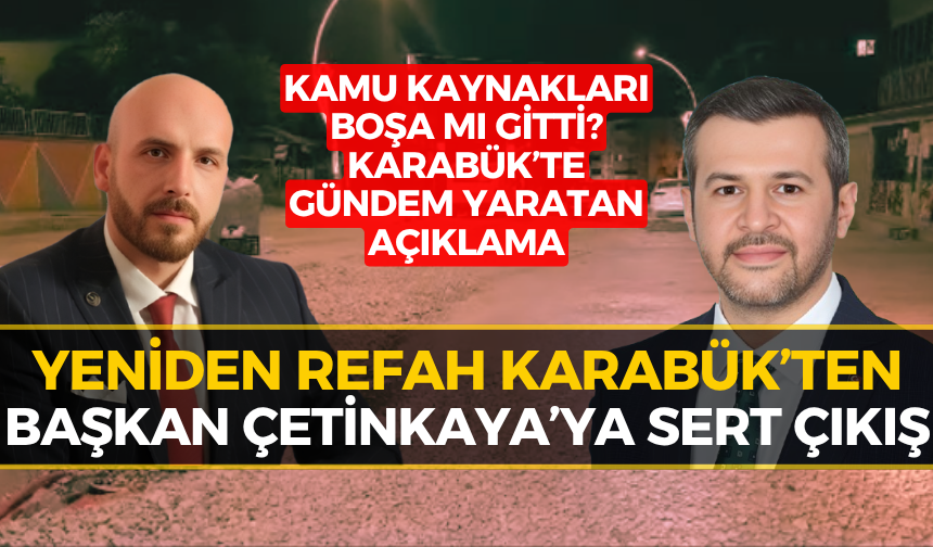 Karabük’te Şok İddia: Yeniden Refah, Çetinkaya'dan Hesap Sordu!