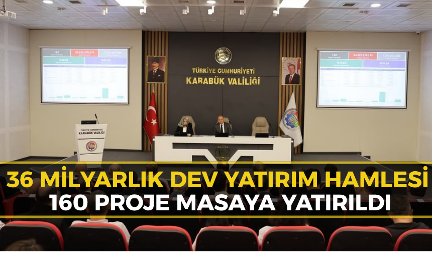 Karabük'te 36 Milyarlık Dev Yatırım: 160 Proje Masaya Yatırıldı