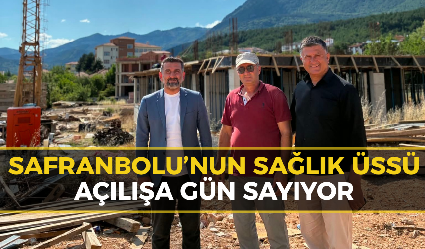 Safranbolu’ya 93 Milyonluk Dev Sağlık Yatırımı: İnşaat Hızla Yükseliyor