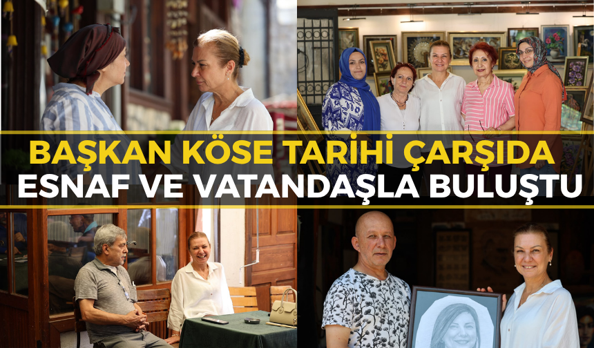 Başkan Köse Tarihi Çarşı'da Esnaf ve Vatandaşın Nabzını Tuttu