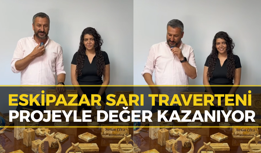 Eskipazar’ın Değeri: Sarı Traverten Projesiyle Hayat Buluyor
