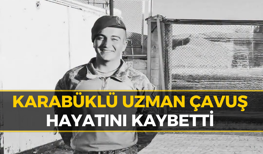 Karabük'ü Yasa Boğan Haber: Yeniceli Uzman Çavuş Yaşamını Yitirdi