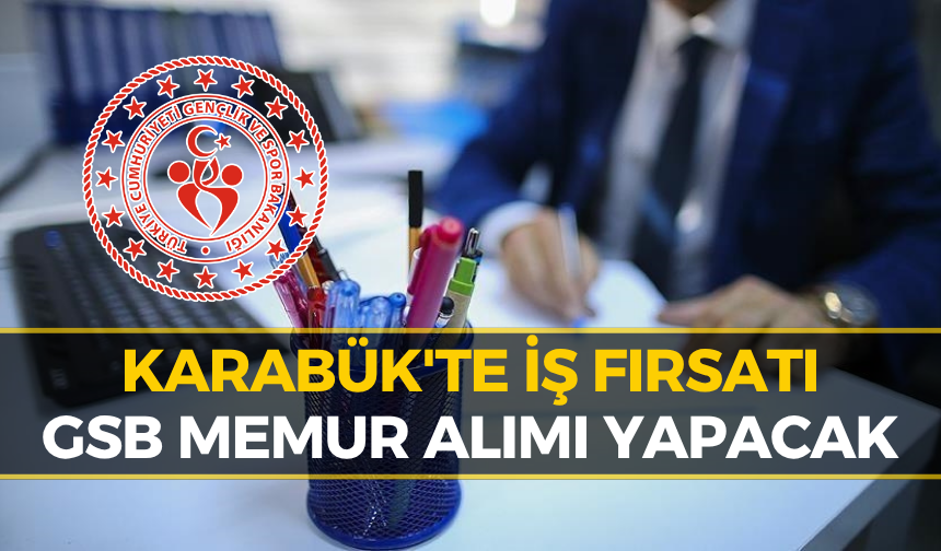 Karabük'te Memur Olmak İsteyenlere Fırsat: GSB'den Personel Alımı...