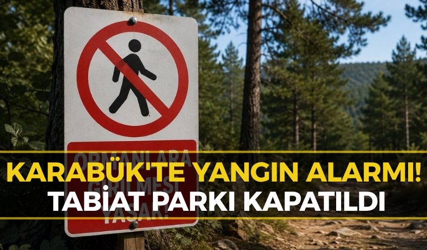 Karabük'te O Tabiat Parkına Giriş Yasaklandı!