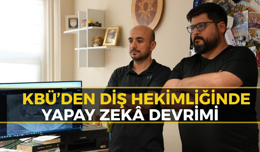 KBÜ'den Sağlıkta Büyük Atılım: Diş Hekimliğinde Yapay Zeka Atağı