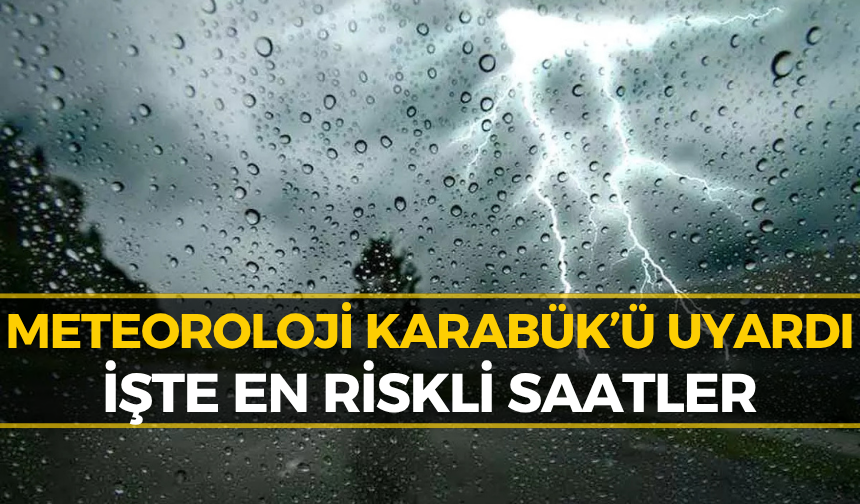 Meteoroloji'nden Karabük'e Kritik Hava Durumu Uyarısı: Gökyüzü Yarılacak!