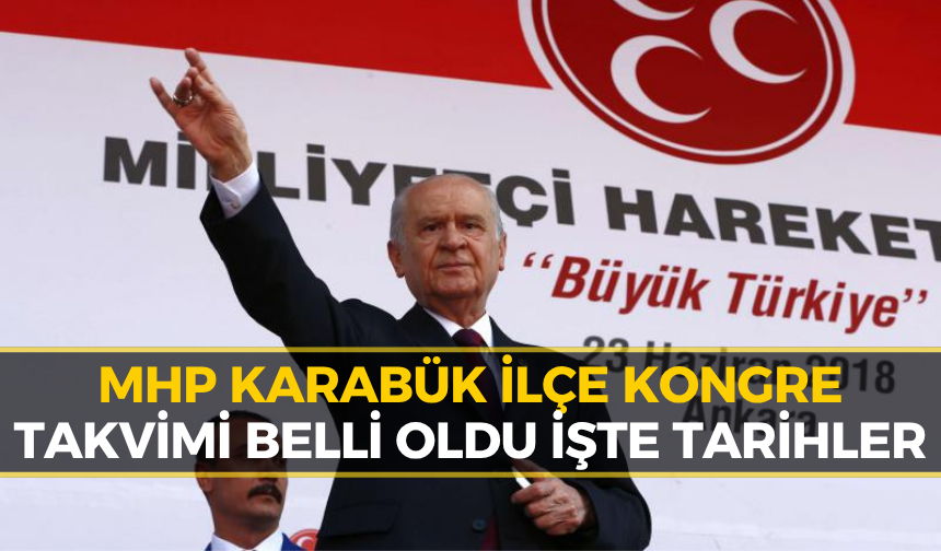 MHP Karabük’te Kongre Heyecanı Başlıyor: İşte İlçe İlçe Seçim Takvimi!