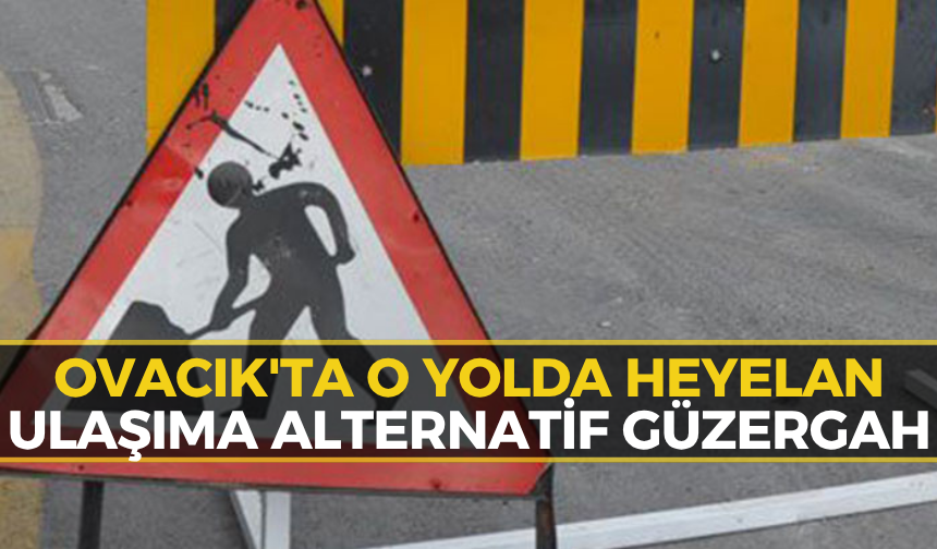 Ovacık’ta Köy Sakinleri Dikkat: O Yol Ulaşıma Kapandı!