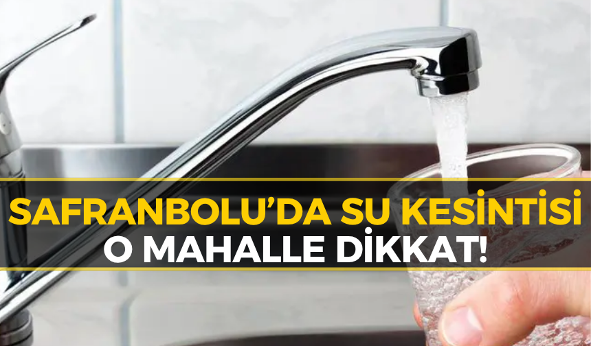 Safranbolu’da Su Kesintisi Uyarısı