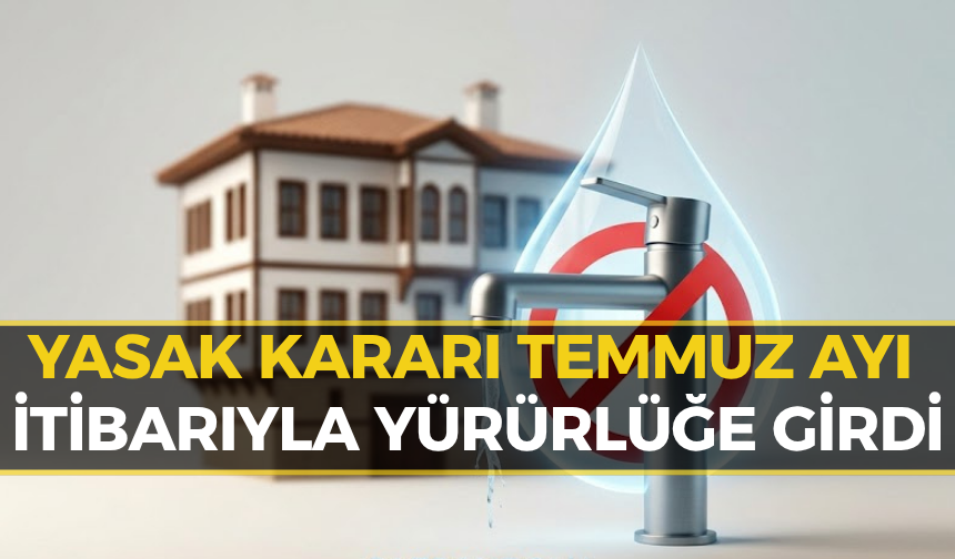 Safranbolu'da Resmen Yasaklandı! Su Krizine Karşı Sert Önlem