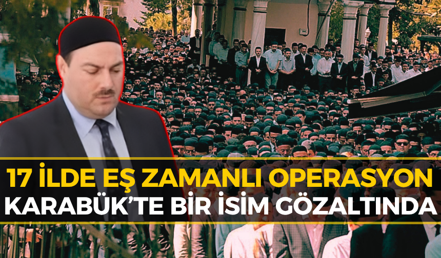 Süleymancılara 17 İlde Operasyon: Karabük'te de Gözaltı Var!
