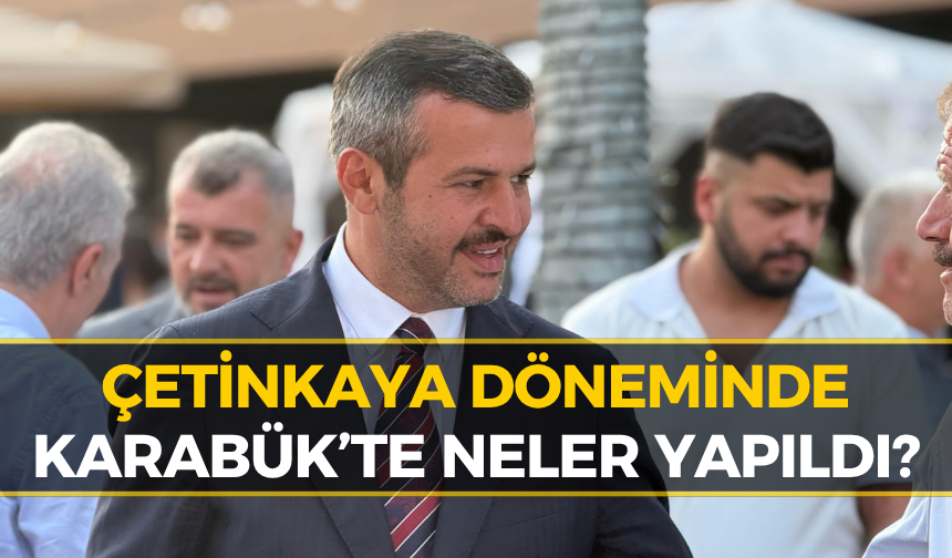 Başkan Çetinkaya Açıkladı: Karabük’te 2 Yılda Neler Yapıldı?