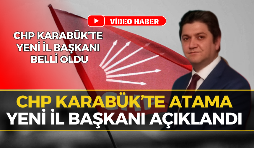 CHP Karabük'te Kritik Atama: Yeni İl Başkanı Belli Oldu!