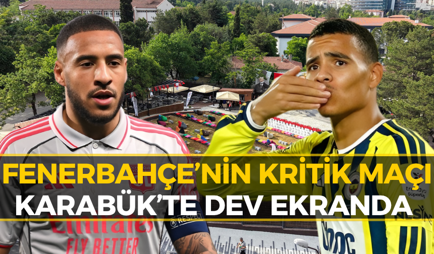 Fenerbahçe’nin Lyon Maçı Karabük’te Dev Ekranda Yayınlanacak