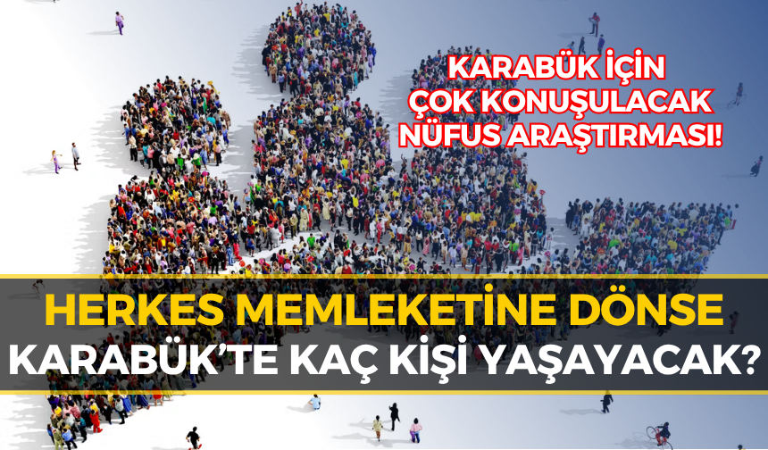 "Herkes Memleketinde Yaşasaydı" Karabük’ün Nüfusu Ne Olurdu?