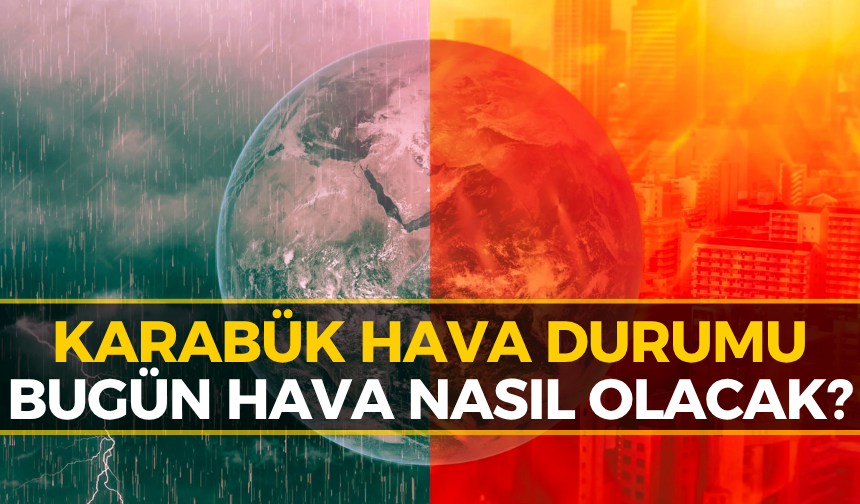 Karabük'te Bugün Hava Nasıl Olacak? Meteoroloji Saat Saat Açıkladı