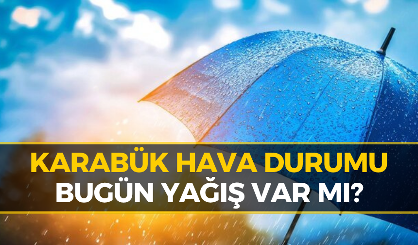 Karabük'te Bugün Hava Nasıl Olacak? Meteoroloji Açıkladı...