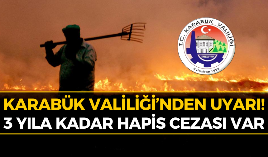 Karabük Valiliği Uyardı! Bu Hatanın Cezası 3 Yıla Kadar Hapis