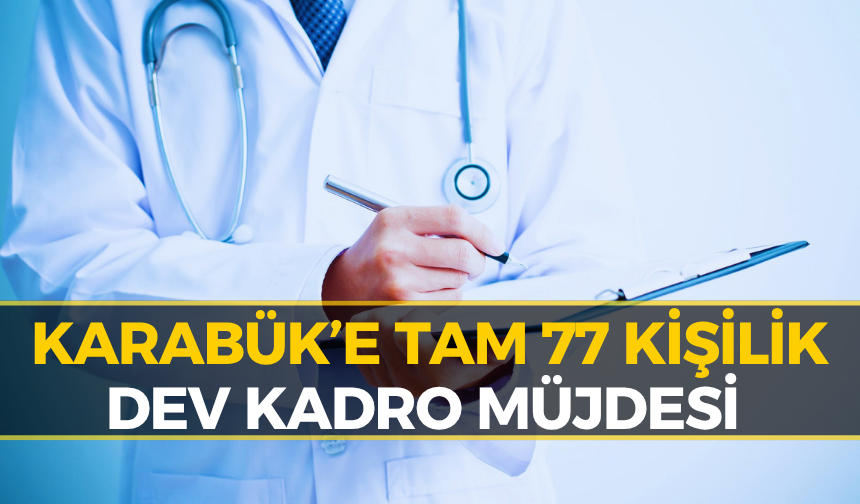 Karabük’e 77 Yeni Hekim Müjdesi! Kadro Dağılımı Belli Oldu