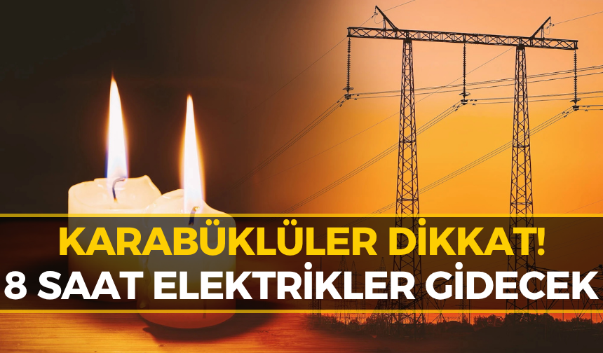 Karabük’te Elektrikler 8 Saat Kesilecek! İşte Etkilenecek Bölgeler