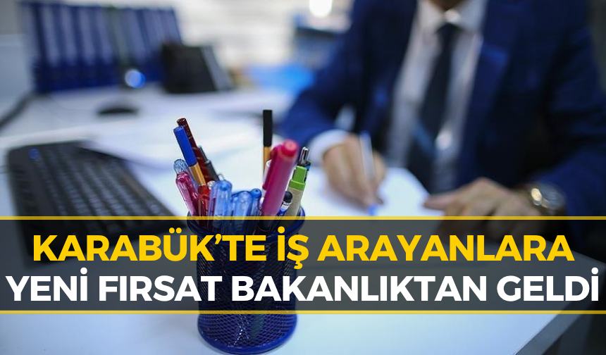 Karabük’te İş Arayanlara Müjde! Bakanlıktan Memur Alımı...