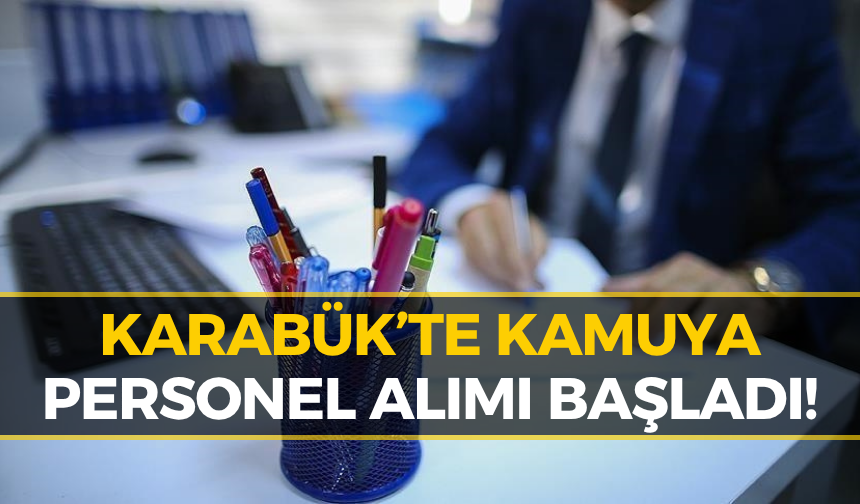 Karabük’te Kamuya Girmek İsteyenler Dikkat! Başvurular Başlıyor