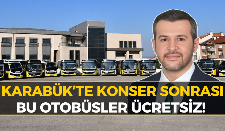 Karabük’te Konser Sonrası Ulaşım Derdi Yok! Otobüsler Ücretsiz Olacak