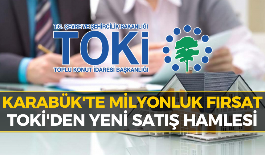 Karabük'te TOKİ'den Dev Satış: O Gayrimenkuller Satılıyor!