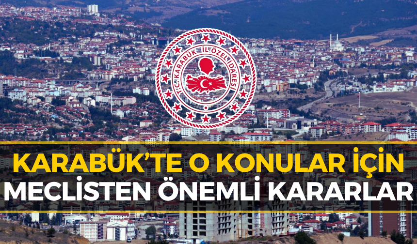 Karabük’te Herkesi İlgilendiren Kararlar: Meclis Onayı Verdi