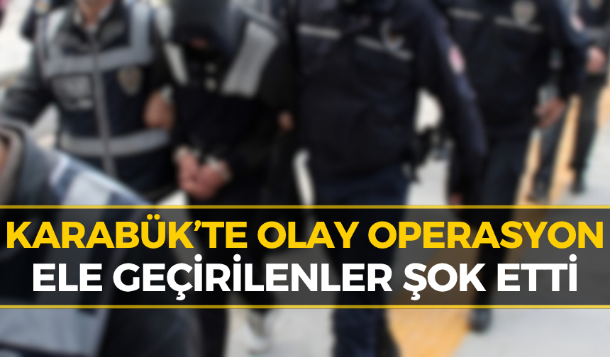 Karabük’te 7 Şüpheliyi Ele Veren Operasyon: Bakın Neler Yakalandı