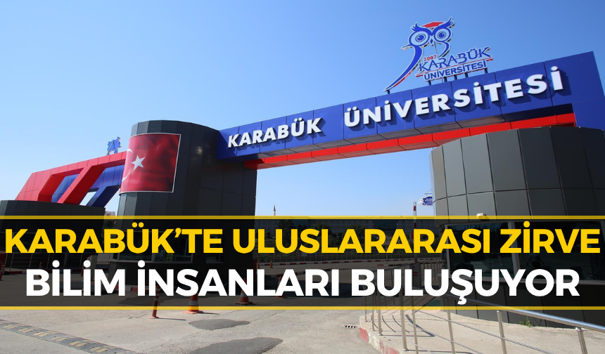 Karabük’e Dünyanın Dört Bir Yanından Bilim İnsanları Geliyor!