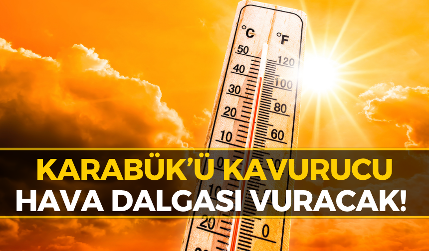 Meteoroloji Uyardı: Karabük'te Bugün Dışarı Çıkan Yanacak!