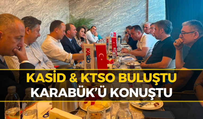 KASİD ve KTSO Yönetimi Karabük İçin Buluştu