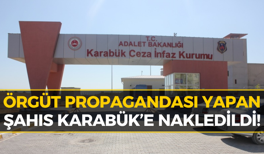 Terör Örgütü Propagandası Yapan İsim Karabük'e Sevk Edildi!