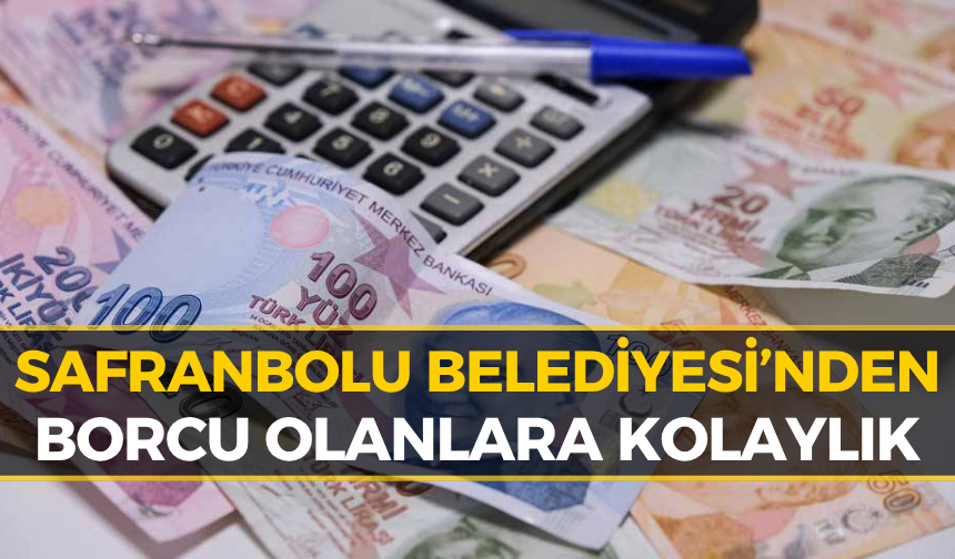Safranbolu’da Borcu Olanlara Fırsat! 72 Aya Kadar Taksit İmkanı