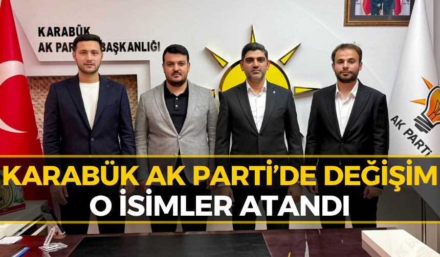 AK Parti Karabük’te Kritik Atamalar