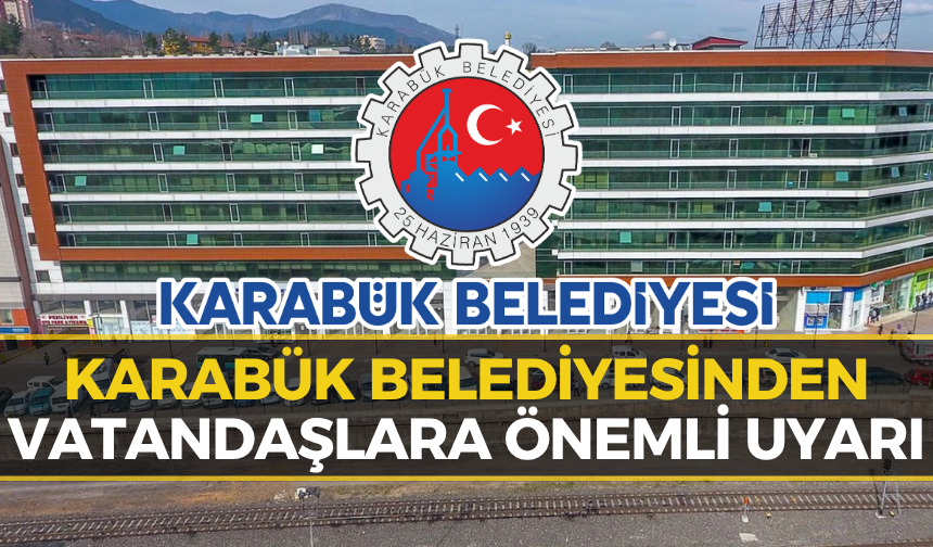 Karabük Belediyesinden Vatandaşlara Kritik Uyarı: Bu Detaya Dikkat