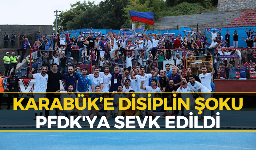 Karabük Disipline Gönderildi! İşte Nedeni...