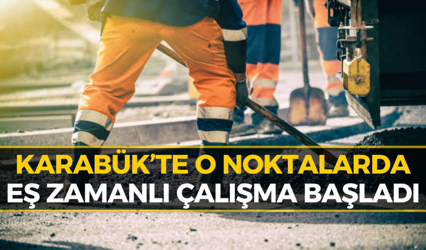 Karabük’te 55 Personel ve 24 İş Makinesiyle Yoğun Mesai!