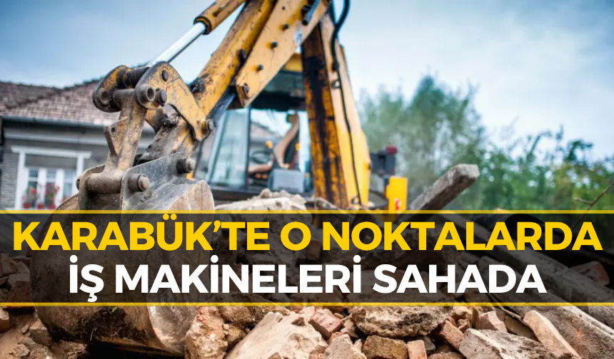 Karabük’te 32 Noktada Çalışma Başladı! Ekipler Sahada