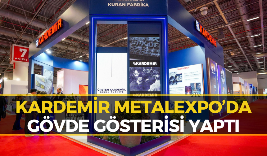 MetalExpo’da KARDEMİR Rüzgarı! Gözler O Noktaya Çevrildi