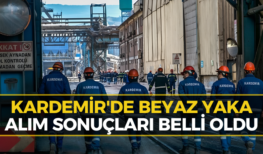 KARDEMİR’de Sonuçlar Açıklandı! Asil ve Yedek Liste Belli Oldu