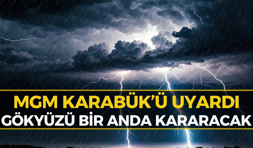 Karabük’te Meteoroloji’den Peş Peşe Uyarı: Şiddetini Artıracak!