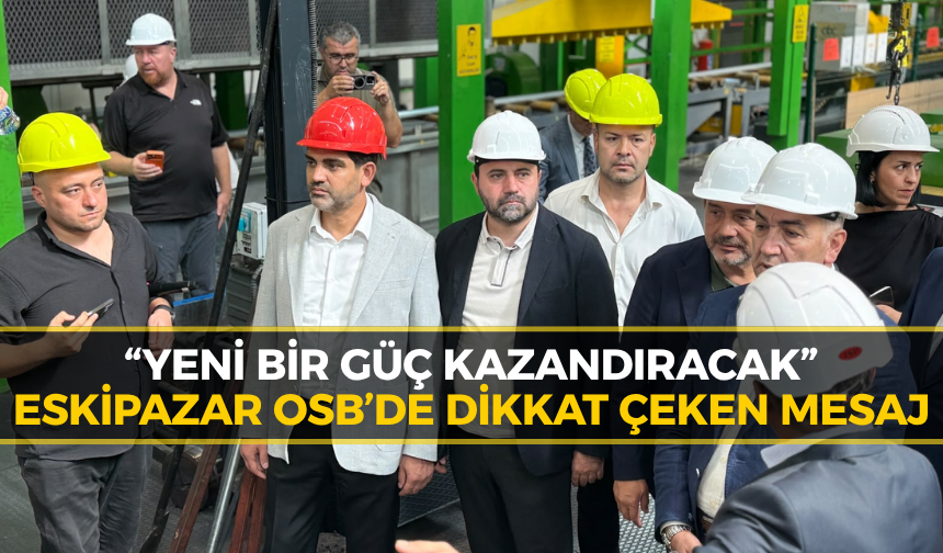 Eskipazar OSB’de Gözler Bu Yatırımlara Çevrildi