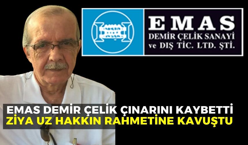 Emas D.Ç. Çınar Ağacı Ziya Uz’u Kaybetti