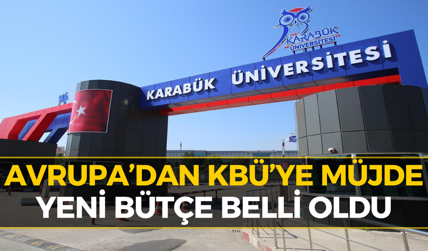 Karabük Üniversitesine Avrupa’dan Müjde! Bütçe Yükseldi