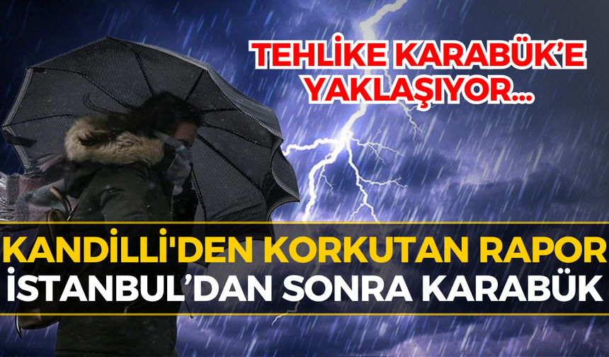 Kandilli'den Şok Uyarı: İstanbul’u Yıkan Yağış Karabük’e Geliyor!